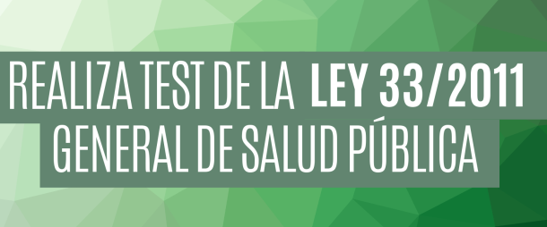 Realiza test de la Ley 33/2011 General de Salud Pública